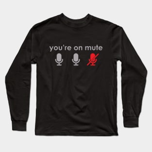 You're on mute Long Sleeve T-Shirt